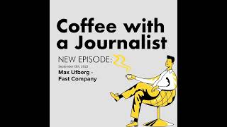 Max Ufberg, Senior Staff Editor at Fast Company | Coffee with a Journalist