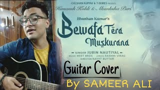 Bewafa Tera Muskurana 💔 | Jubin Nautiyal | Guitar Cover by Sameer Ali