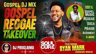 GOSPEL REGGAE MIX | Ryan Mark | Gospel Reggae Takeover | DJ Proclaima | 100% Christian Reggae