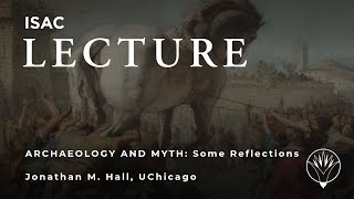 Jonathan M. Hall | Archaeology and Myth: Some Reflections