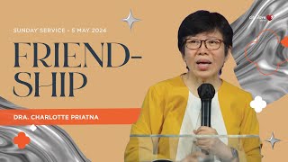Friendship - Dra. Charlotte Priatna | 05/05/24 | Sunday Service