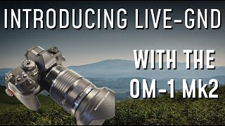 Introducing Live Grad-ND with the OM-1 Mk2!