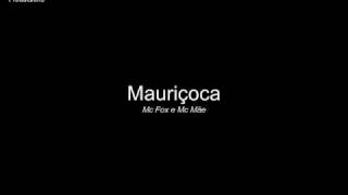 Mauriçoca - Mc Fox e Mc Mãe