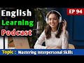 Mastering Interpersonal Skills for Better Relationships | English Podcast For Learning English