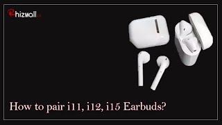 How to connect i11, i12 \u0026 i15 Earbuds