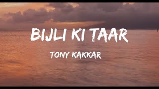 Bijli Ki Taar lyrics Feat. Urvashi Rautela | Tony Kakkar | Bhushan Kumar | Shabby