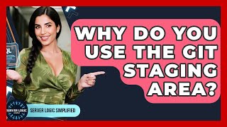 Why Do You Use The Git Staging Area? - Server Logic Simplified