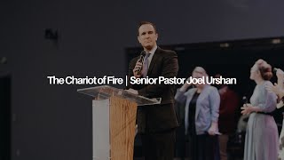 The Chariot of Fire | Senior Pastor Joel Urshan | 5.26.24