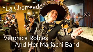 Veronica Robles And Her Mariachi Band Play 'La Charreada'