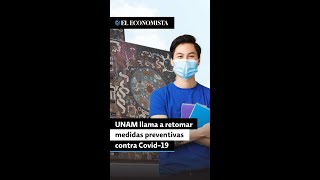 UNAM llama a retomar uso de cubrebocas y medidas preventivas contra Covid-19