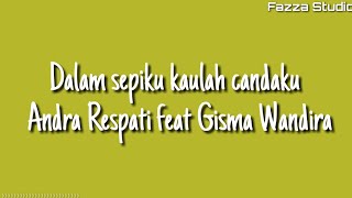 Dalam sepiku kaulah candaku Andra Respati feat Gisma Wandira Lirik