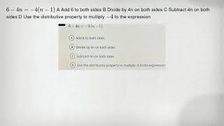 6-4n=-4(n-1) A Add 6 to both sides B Divide by 4n on both sides C Subtract 4n on both sides D Use th