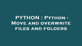 PYTHON : Python - Move and overwrite files and folders