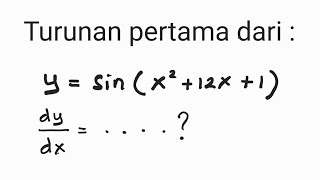 SOAL MATEMATIKA - Turunan Fungsi Trigonometri y = sin (x2 + 12x + 1)