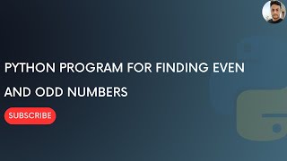 Finding Even and Odd numbers Using Python | Conditional Statements