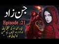 Jinn Zaad || Khofnak Kahani || Ep:21||