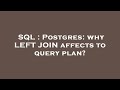 SQL : Postgres: why LEFT JOIN affects to query plan?