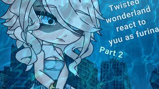 Twisted wonderland react to yuu as furina||part 2||