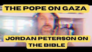 The Pope, Gaza, Jordan Peterson's Dumb Bible Book, and more