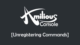 Amilious Console - Unregistering Commands
