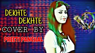 Dekhte Dekhte full song | Atif Aslam | Shraddha Kapoor & Shahid Kapoor | cover by[Preeti Panchal]