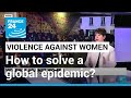 Violence against women: How to solve a global epidemic? • FRANCE 24 English
