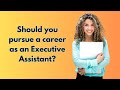 Should you pursue a career as an Executive Assistant?