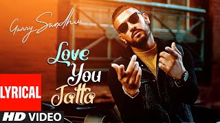 Garry Sandhu: Love You Jatta (Full Lyrical Song) Rahul Sathu | Latest Punjabi Songs