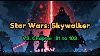 (Chapter 81 to 103) Volume 2 - Star Wars: Skywalker || Web Novel Audiobook Dark Sci-Fi Fantasy