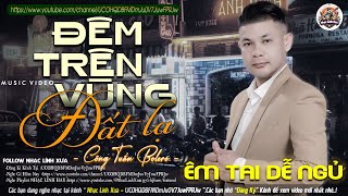 ĐÊM TRÊN VÙNG ĐẤT LẠ➤LK NHẠC LÍNH TUYỂN CHỌN Mới Nhất✔️Bolero Hải Ngoại Độc Lạ-CÔNG TUẤN BOLERO 2024