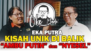 OKE MADE – Ini Dia, Cerita Menarik di Balik “Ambu Putih” dan “Nyesel”