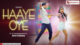 HAAYE OYE  - Qaran ft. Ash King | Dance Cover | Aarti | Lakshay | Sensationz Dance & Music