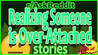 People Realizing Someone was Obsessed with Them in an Unhealthy Way - (NSFW r/AskReddit Top Posts)