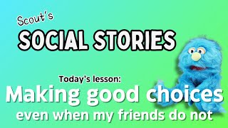 Making good choices even when my friends do not - a social story about making good choices
