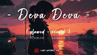 Deva Deva || Pritam, Arjit Singh, Jonita Gandhi || slowed + reverb || Lofi Remix ||