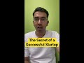 how to make any startup successful 1 secret