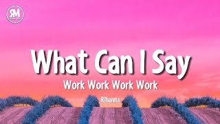 what can i say work work work work tiktok version | Rihanna - Work (lyrics)