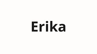 Erika का उच्चारण कैसे करें