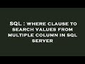 SQL : where clause to search values from multiple column in sql server