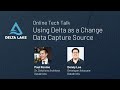 Tech Talk | Using Delta as a Change Data Capture Source