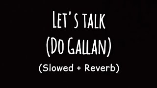 Let's Talk(Do Gallan) [Slowed+Reverb]- Garry Sandhu | Sherry Lyrics
