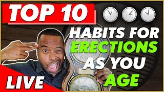 LIVE: Top 10 Habits For Erections As You Age