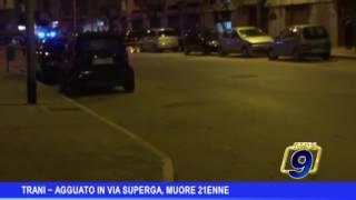 Trani  | Agguato in via Superga, muore 21enne: proseguono le indagini