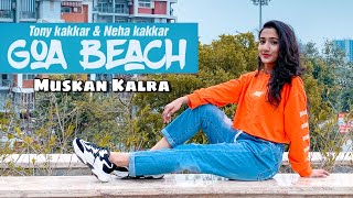 GOA BEACH - Tony Kakkar | Neha Kakkar | Dance Video | Muskan Kalra Choreography