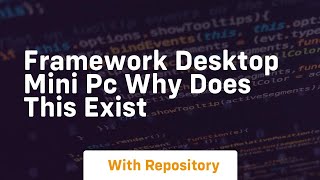 Framework desktop mini pc why does this exist