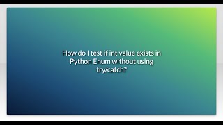 How do I test if int value exists in Python Enum without using try/catch?