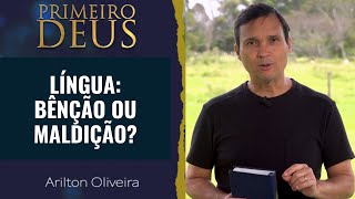 351. LÍNGUA: BÊNÇÃO OU MALDIÇÃO? / PRIMEIRO DEUS / PR. ARILTON