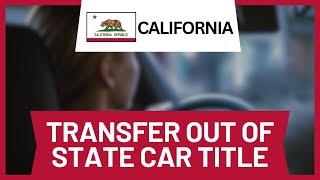 How to Transfer Out of State Title to California