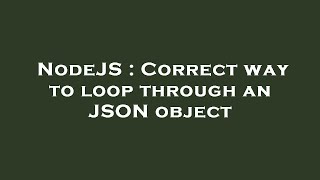 NodeJS : Correct way to loop through an JSON object