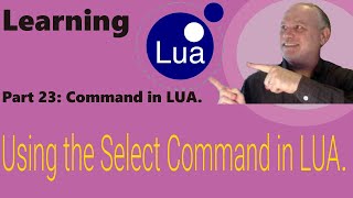 Learning Lua - Part 23: Using the Select Command in Lua